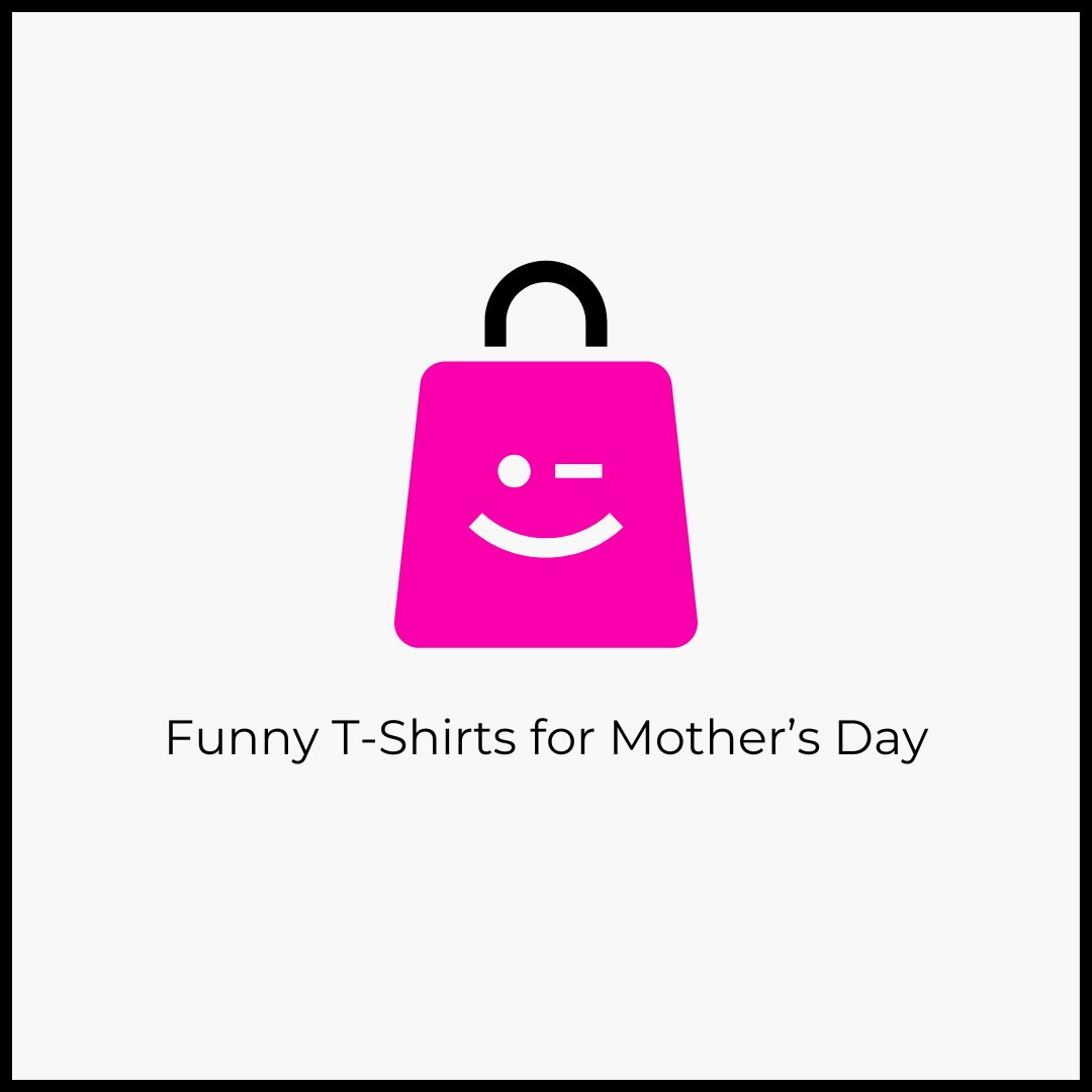 Funny T-Shirts for Mother's Day