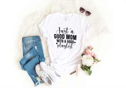 Just a Good Mom With a Hood Playlist Funny Woman T-Shirt