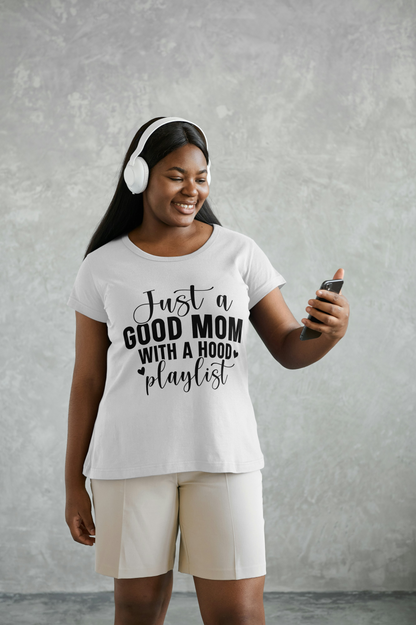 Just a Good Mom With a Hood Playlist Funny Woman T-Shirt